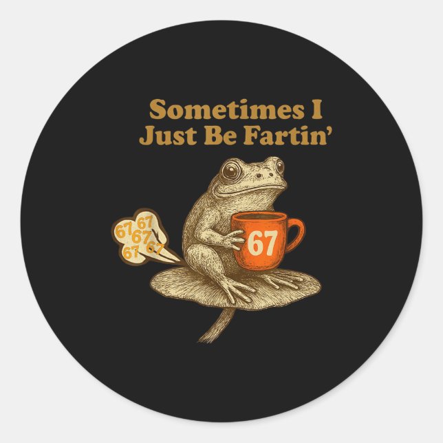 67 I six Seven Fartin Sometimes Just Frog Fun Classic Round Sticker (Front)