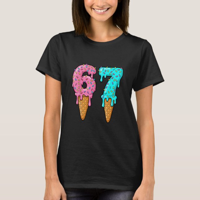 67 Ice Cream Drip Meme Funny Six Seven Gen Alpha S T-Shirt (Front)