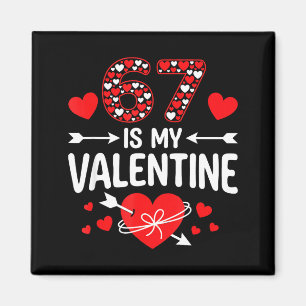 67 Is My Valentine 67 Valentine’s Day Meme 67th Bi Magnet
