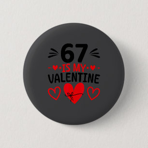 67 Is My Valentine Cute Love Heart Valentine's Day 6 Cm Round Badge