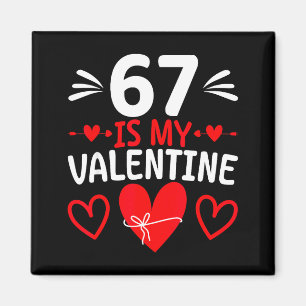 67 Is My Valentine Funny Six Seven Heart Meme Alph Magnet