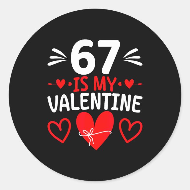 67 Is My Valentine Funny Six Seven Heart Meme Teen Classic Round Sticker (Front)