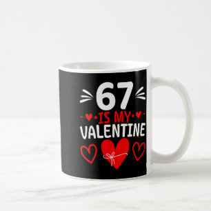 67 Is My Valentine Funny Six Seven Heart Meme Teen Coffee Mug