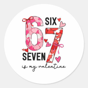 67 Is My Valentine Funny Six Seven Meme Valentine  Classic Round Sticker