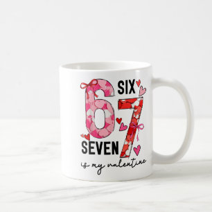 67 Is My Valentine Funny Six Seven Meme Valentine Coffee Mug