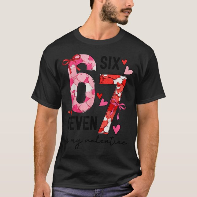 67 Is My Valentine Funny Six Seven Meme Valentine  T-Shirt (Front)