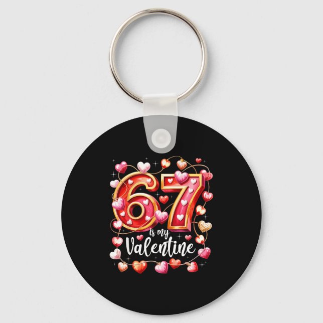 67 Is My Valentine Hearts Six Seven Meme Funny Say Key Ring (Front)