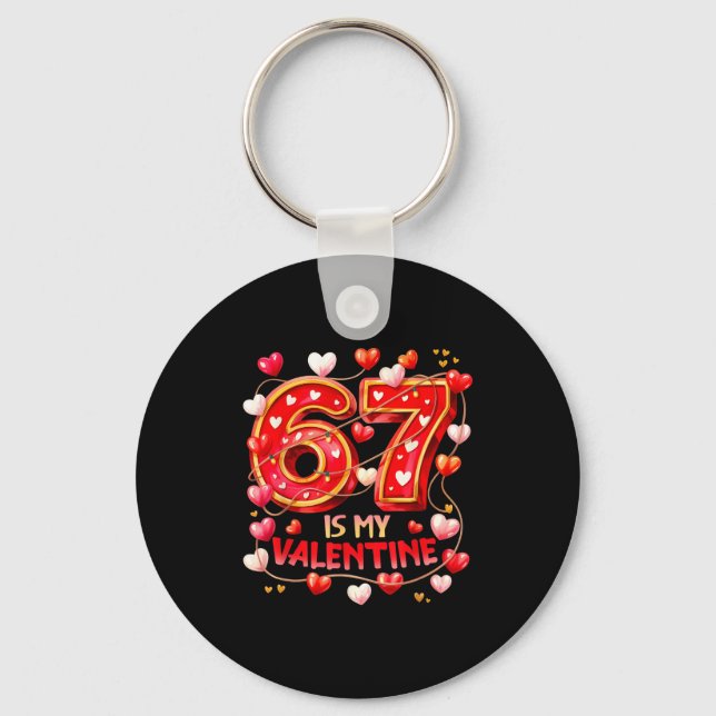 67 Is My Valentine Hearts Six Seven Meme Funny Say Key Ring (Front)