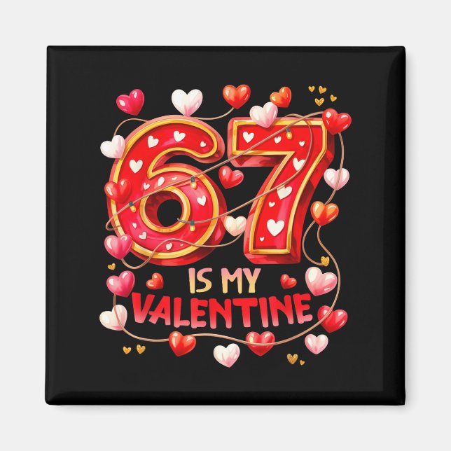 67 Is My Valentine Hearts Six Seven Meme Funny Say Magnet (Front)