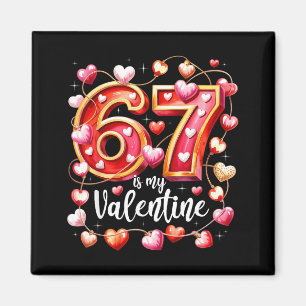 67 Is My Valentine Hearts Six Seven Meme Funny Say Magnet