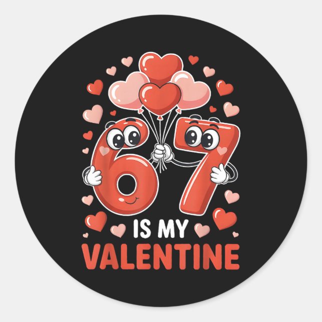 67 Is My Valentine Six Seven Heart Balloons 67 Gen Classic Round Sticker (Front)