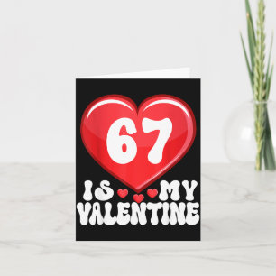 67 Is My Valentine Six Seven Valentines 67 Gen Alp Card