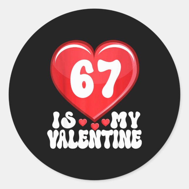 67 Is My Valentine Six Seven Valentines 67 Gen Alp Classic Round Sticker (Front)