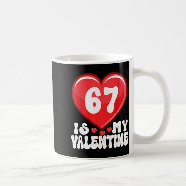 67 Is My Valentine Six Seven Valentines 67 Gen Alp Coffee Mug (Right)