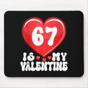 67 Is My Valentine Six Seven Valentines 67 Gen Alp Mouse Mat