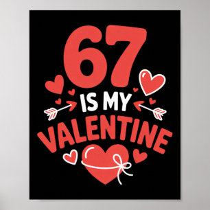 67 Is My Valentine Six Seven Valentines 6 7 Gen Al Poster