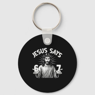 67 Jesus Says Six Seven Christian 6 7 God Women Me Key Ring