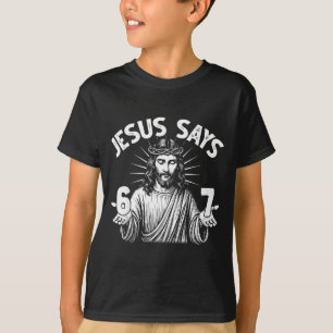 67 Jesus Says Six Seven Christian 6 7 God Women Me T-Shirt