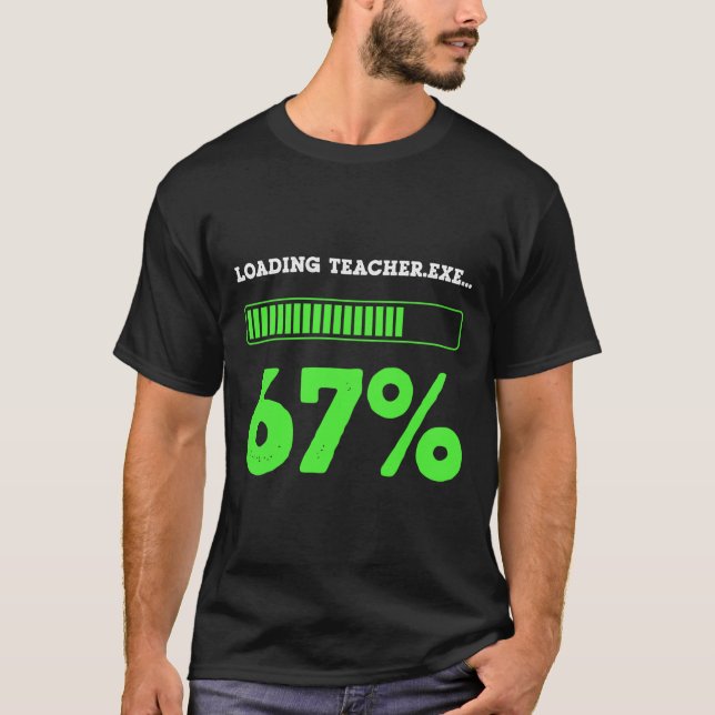 67 Loading Teacher 67 Status Coding Geek Funny Tea T-Shirt (Front)