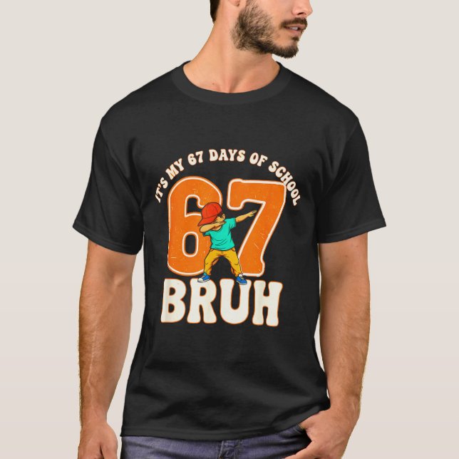 67 Meme 6 7 Numbers Dabbing Bruh It's My 67 Days O T-Shirt (Front)