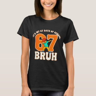 67 Meme 6 7 Numbers Dabbing Bruh It's My 67 Days O T-Shirt