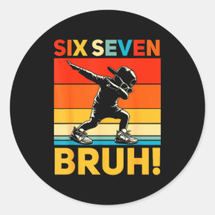 67 Meme 6 7 Numbers Dabbing Six Seven Bruh Funny B Classic Round Sticker