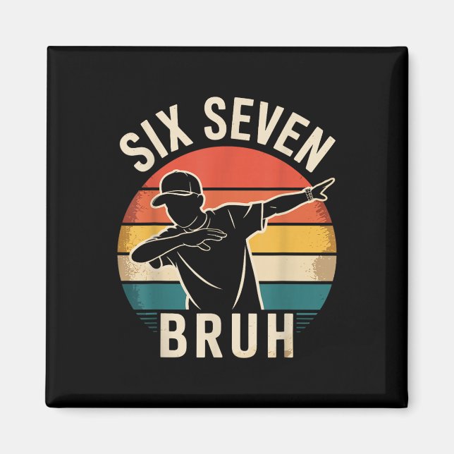 67 Meme 6 7 Numbers Dabbing Six Seven Bruh Funny B Magnet (Front)