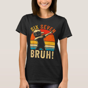 67 Meme 6 7 Numbers Dabbing Six Seven Bruh Funny B T-Shirt