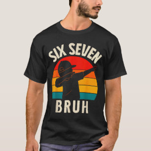 67 Meme 6 7 Numbers Dabbing Six Seven Bruh Funny B T-Shirt