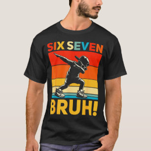 67 Meme 6 7 Numbers Dabbing Six Seven Bruh Funny B T-Shirt