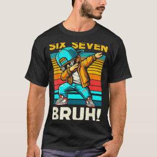 67 Meme 6 7 Numbers Dabbing Six Seven Bruh Funny B T-Shirt