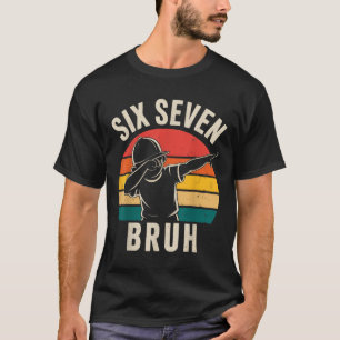 67 Meme 6 7 Numbers Dabbing Six Seven Bruh T-Shirt