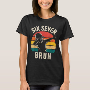 67 Meme 6 7 Numbers Dabbing Six Seven Bruh  T-Shirt