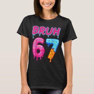 67 Meme 6 7 Numbers Ice Cream Six Seven Bruh Funny T-Shirt
