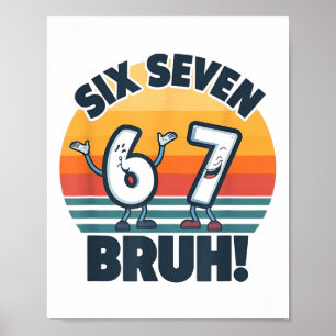 67 Meme 6 And 7 Numbers Shirt Six Seven Bruh Funny Poster
