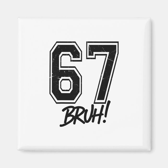 67 Meme Bruh Funny Six Seven Gen Alpha 6 7 Slang  Magnet (Front)