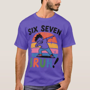 67 Meme Dabbing 6 7 Numbers Six Seven Bruh Funny B T-Shirt