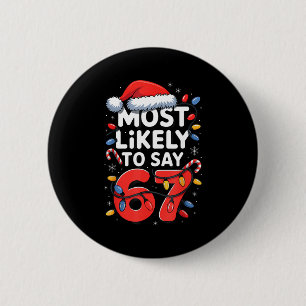 67 Meme Funny Christmas Meme Design Most Likely To 6 Cm Round Badge
