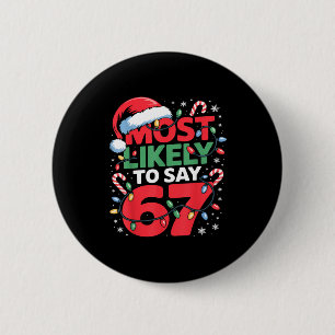 67 Meme Funny Christmas Meme Design Most Likely To 6 Cm Round Badge