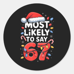 67 Meme Funny Christmas Meme Design Most Likely To Classic Round Sticker