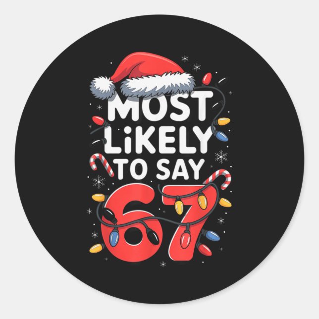 67 Meme Funny Christmas Meme Design Most Likely To Classic Round Sticker (Front)