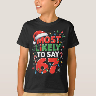 67 Meme Funny Christmas Meme Design Most Likely To T-Shirt