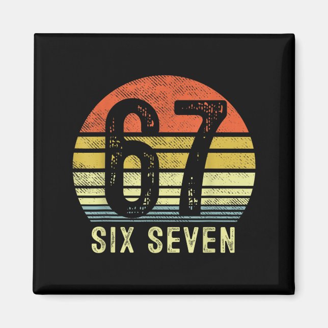 67 Meme Funny Six Seven Gen Alpha Slang Birthday 6 Magnet (Front)