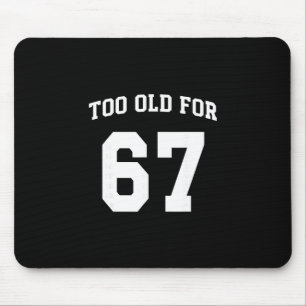 67 Meme Funny Too Old For Six Seven Teacher Parent Mouse Mat
