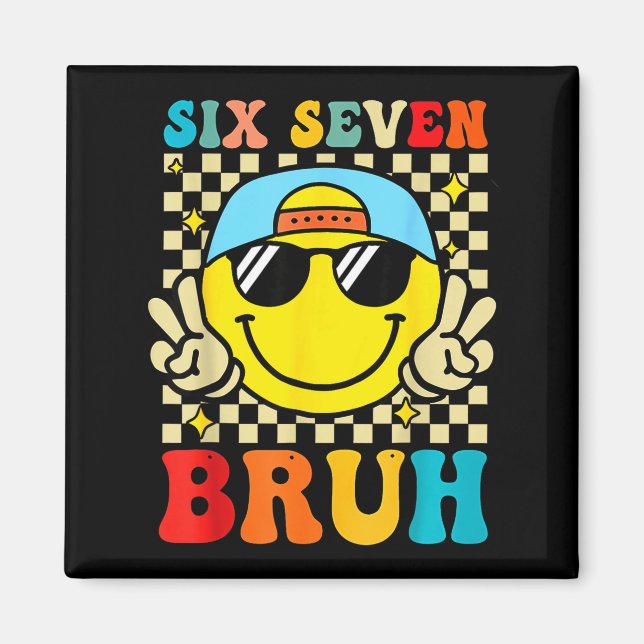 67 Meme Gen Alpha Slang 6 7 Six Seven Bruh Funny B Magnet (Front)
