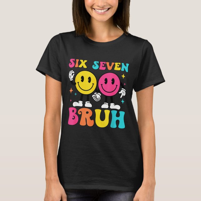 67 Meme Gen Alpha Slang 6 7 Six Seven Bruh Funny B T-Shirt (Front)