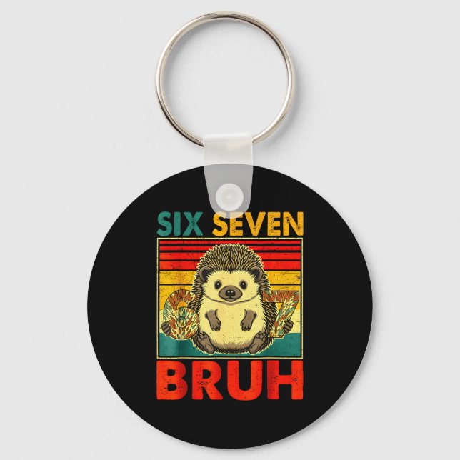 67 Meme Hedgehog Funny Six Seven Bruh Hedgehog For Key Ring (Front)