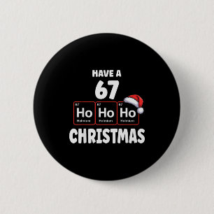 67 Meme Ho Ho Ho Holmium Chemistry Element 67 Peri 6 Cm Round Badge