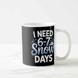67 Meme I Need 6-7 Snow Days Funny Six Seven Math Coffee Mug