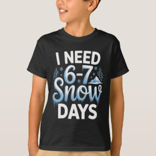 67 Meme I Need 6-7 Snow Days Funny Six Seven Math T-Shirt